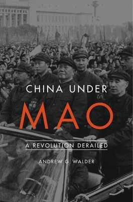 Andrew G. Walder, "China Under Mao: A Revolution Derailed" (Harvard UP, 2015)