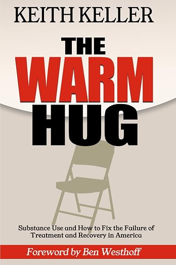 The Warm Hug: Substance Use and How to Fix the Failure of Treatment and Recovery in America with Keith Keller (Infinite Recovery, 2026)