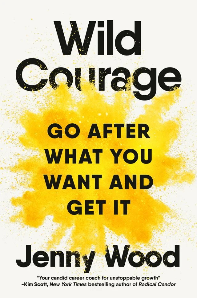 Jenny Wood, "Wild Courage: Go After What You Want and Get It" (Portfolio, 2025)