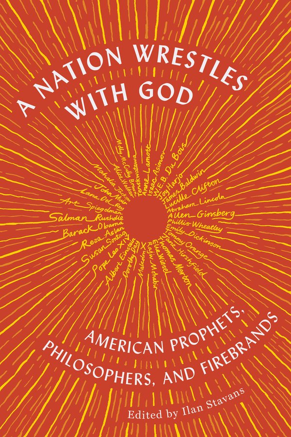 A Nation Wrestles With God: American Prophets, Philosophers, and Firebrands