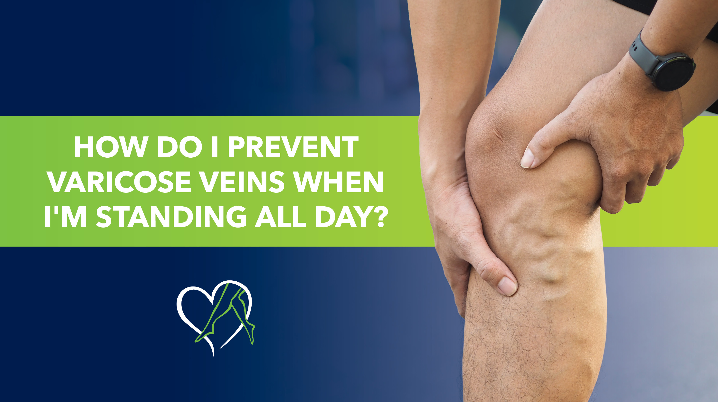 Blog How Do I Prevent Varicose Veins When I am Standing All Day