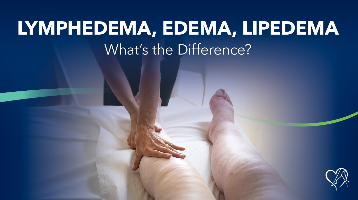 Blog Image Lymphedema Edema Lipedema Whats the Difference