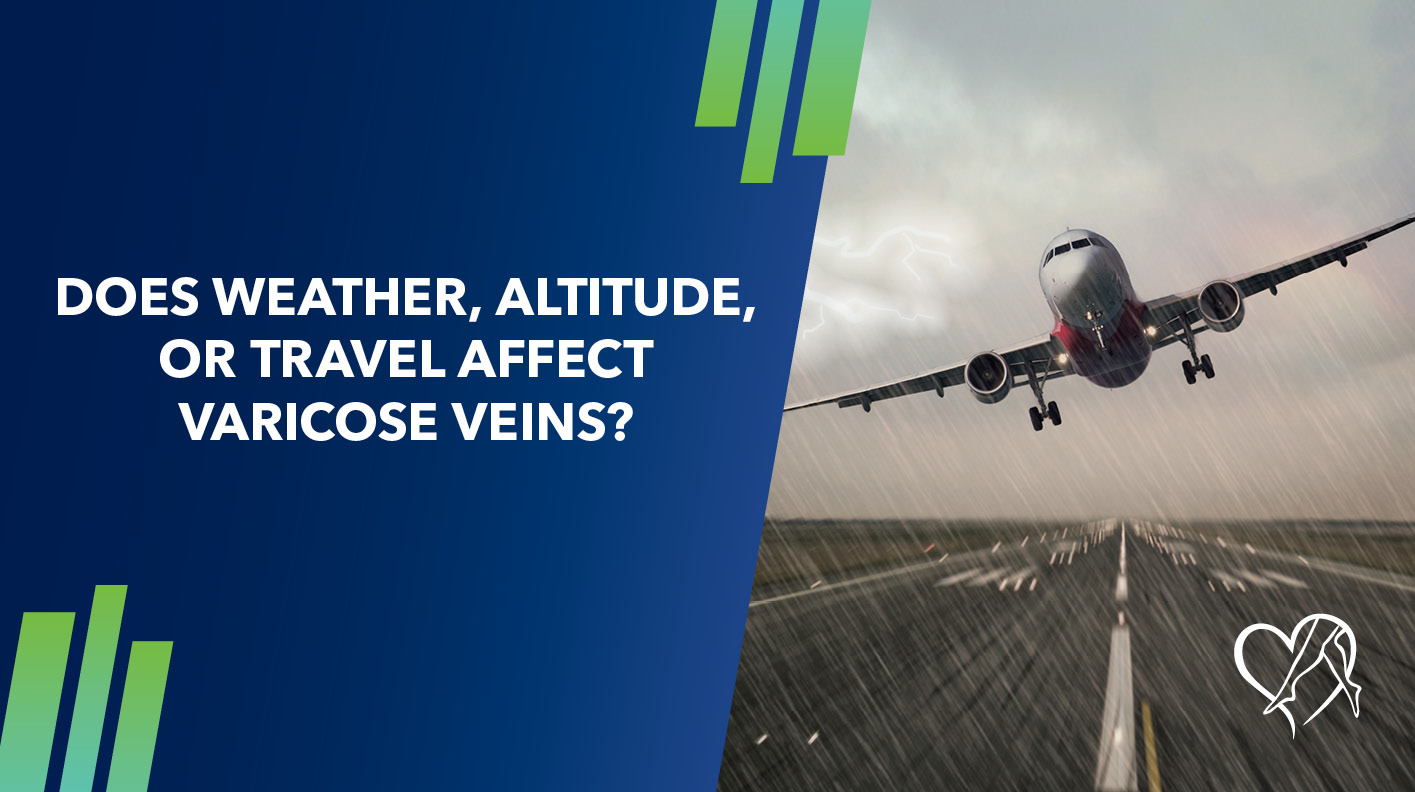 Blog Does Weather or Altitude Make Varicose Veins Worse dc