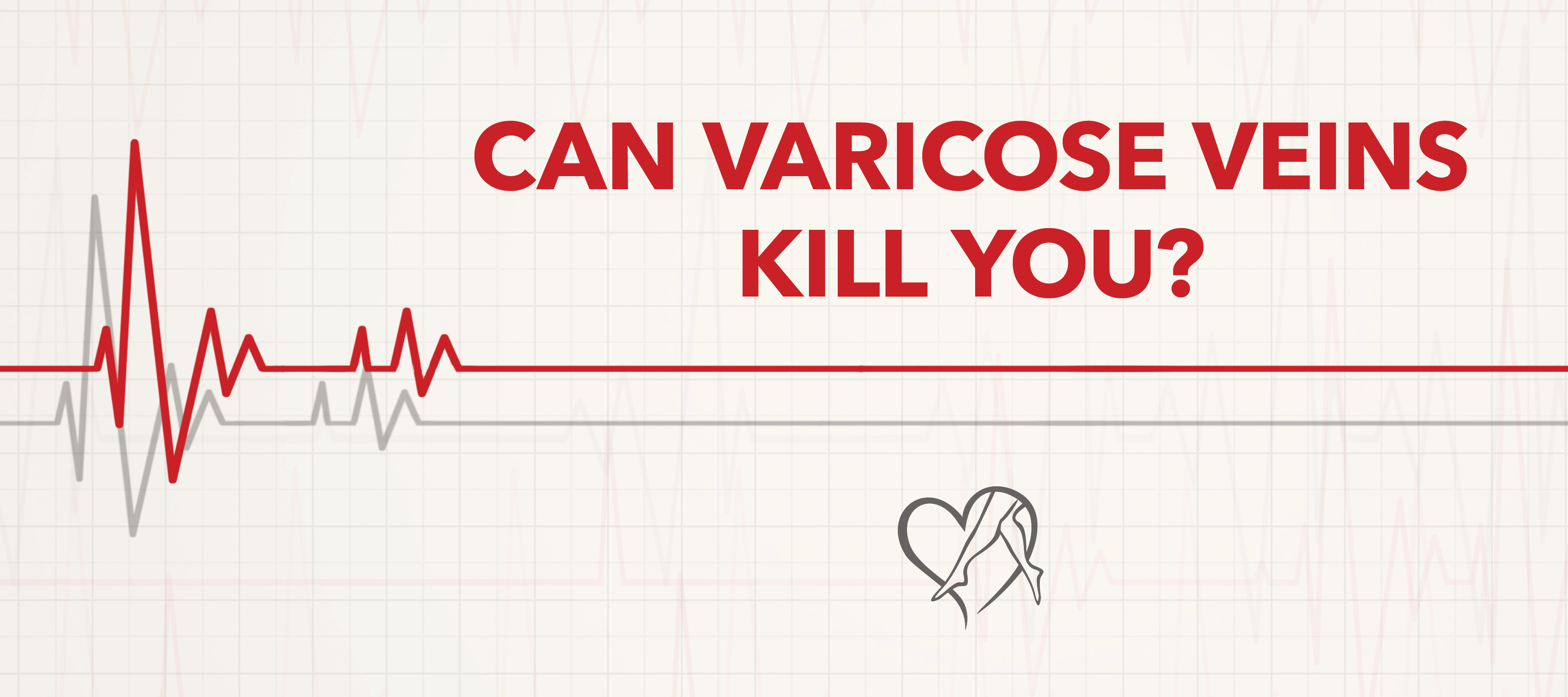 Blog Can Varicose Veins Kill You