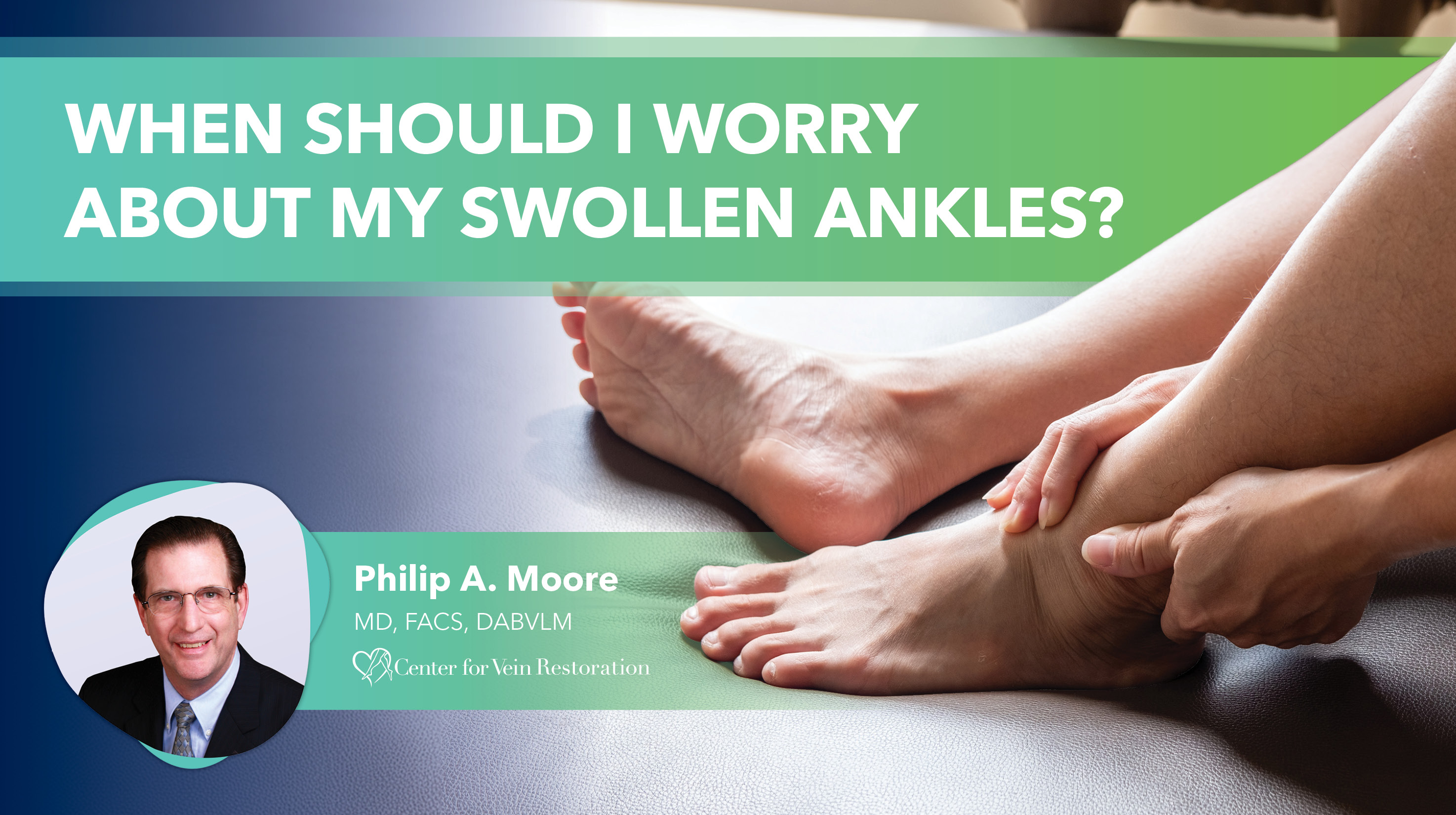 Blog When Should I Worry About My Swollen Ankles