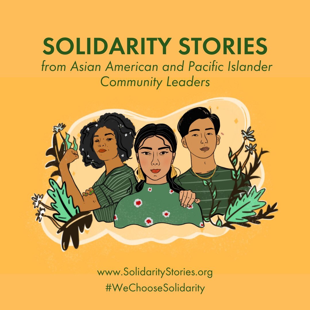 Graphic from the Solidarity Stories website with a illustration of three community members wearing green shirts of different styles. On a yellow background, there is green text that reads "Solidarity Stories from Asian American and Pacific Islander Community Leaders." The graphic invites people to visit www.SolidarityStories.org.