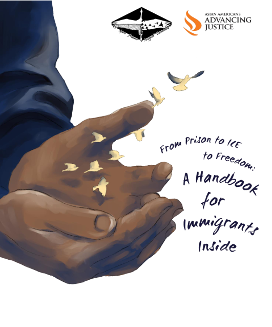 A hand-drawn illustration shows a pair of open hands cupped together. A small flock of birds is flying out of them. To the right, handwritten text says, "From Prison to ICE to Freedom: A Handbook for Immigrants Inside."