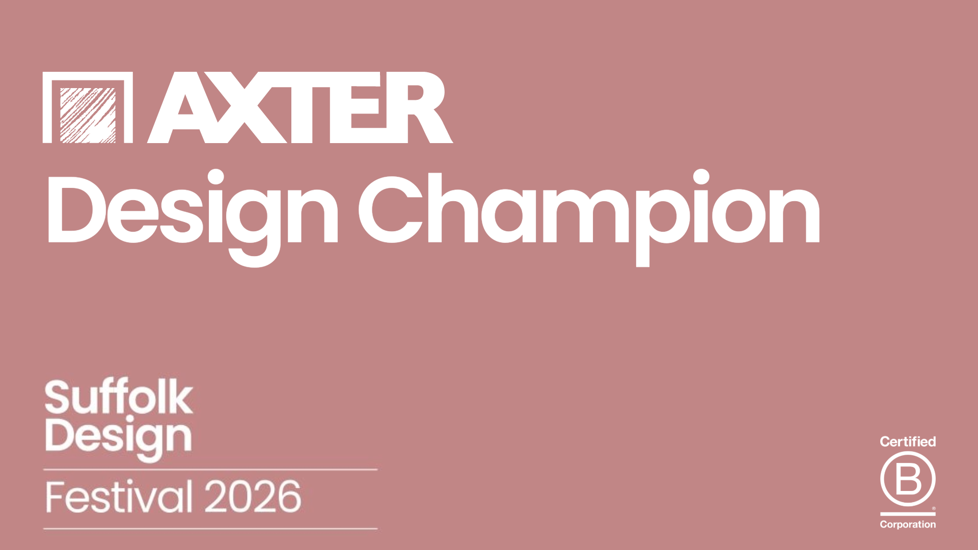 Axter Design Champion – Suffolk Design Festival 2026. White text and logo on a muted rose-pink background, with a Certified B Corporation badge.