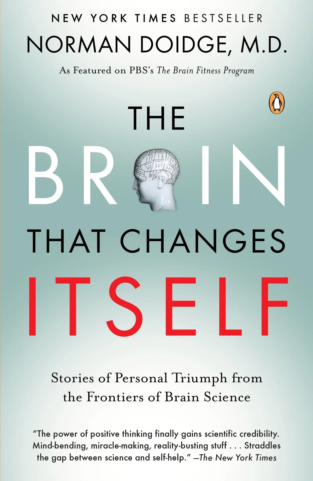 The Brain That Changes Itself: Stories of Personal Triumph from the Frontiers of Brain Science by Norman Doidge, M.D.