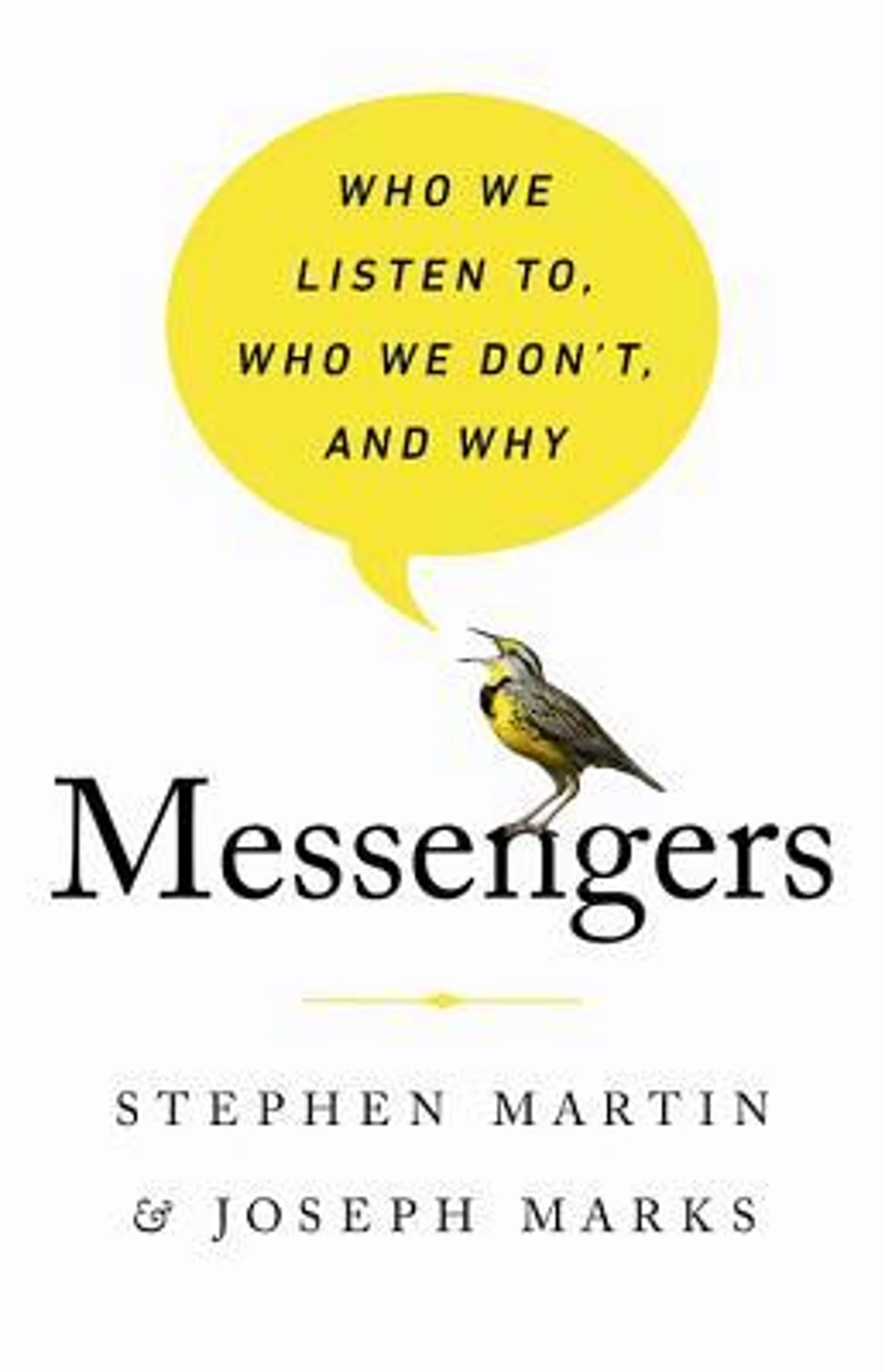 Messengers: Who We Listen To, Who We Don't, and Why by Stephen Martin & Joseph Marks
