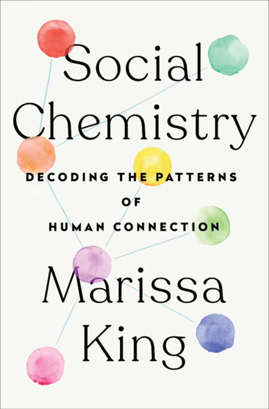 Social Chemistry: Decoding the Patterns of Human Connection by Marissa King