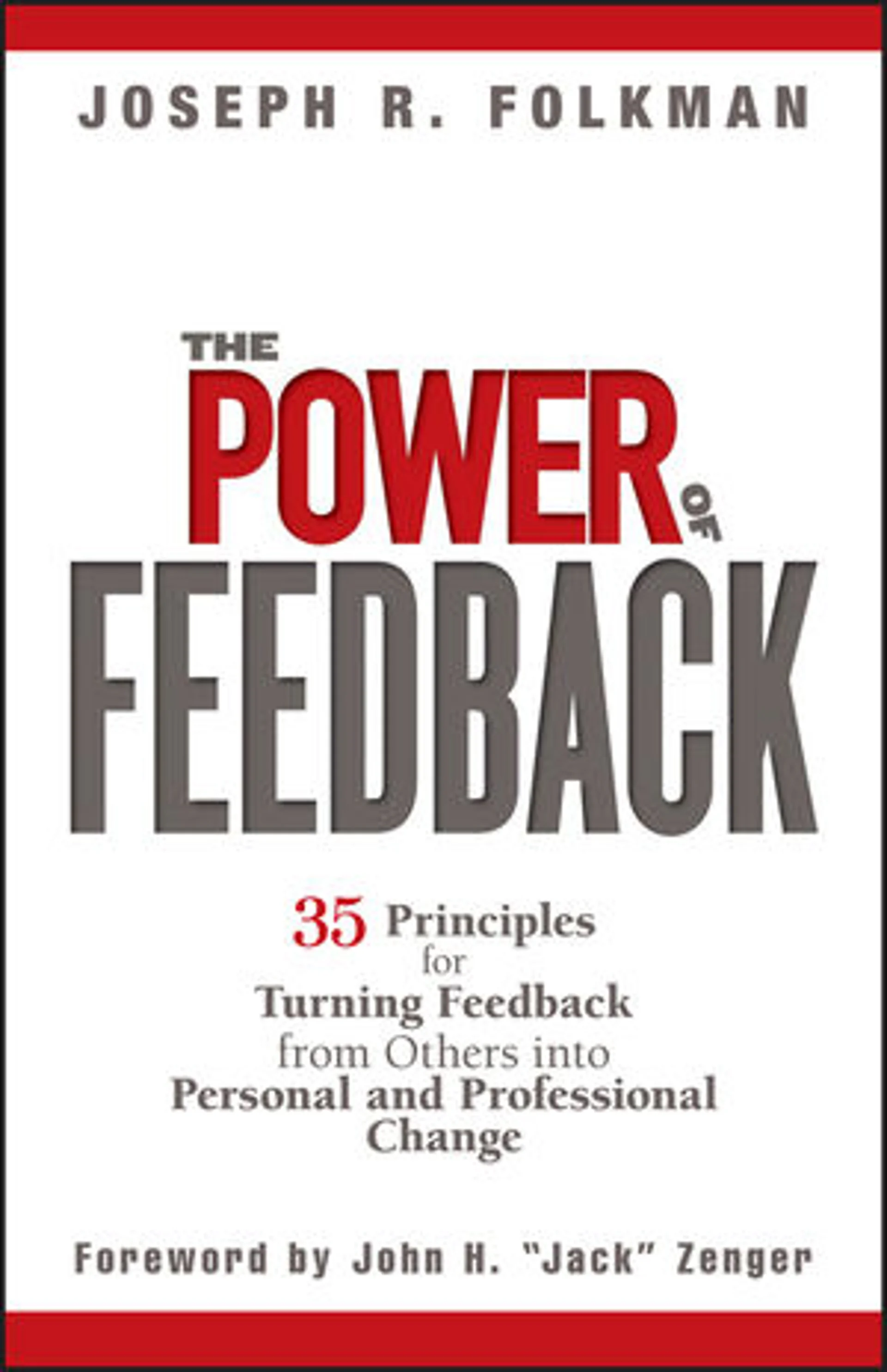 The Power of Feedback: 35 Principles for Turning Feedback from Others into Personal and Professional Change by Joseph R. Folkman
