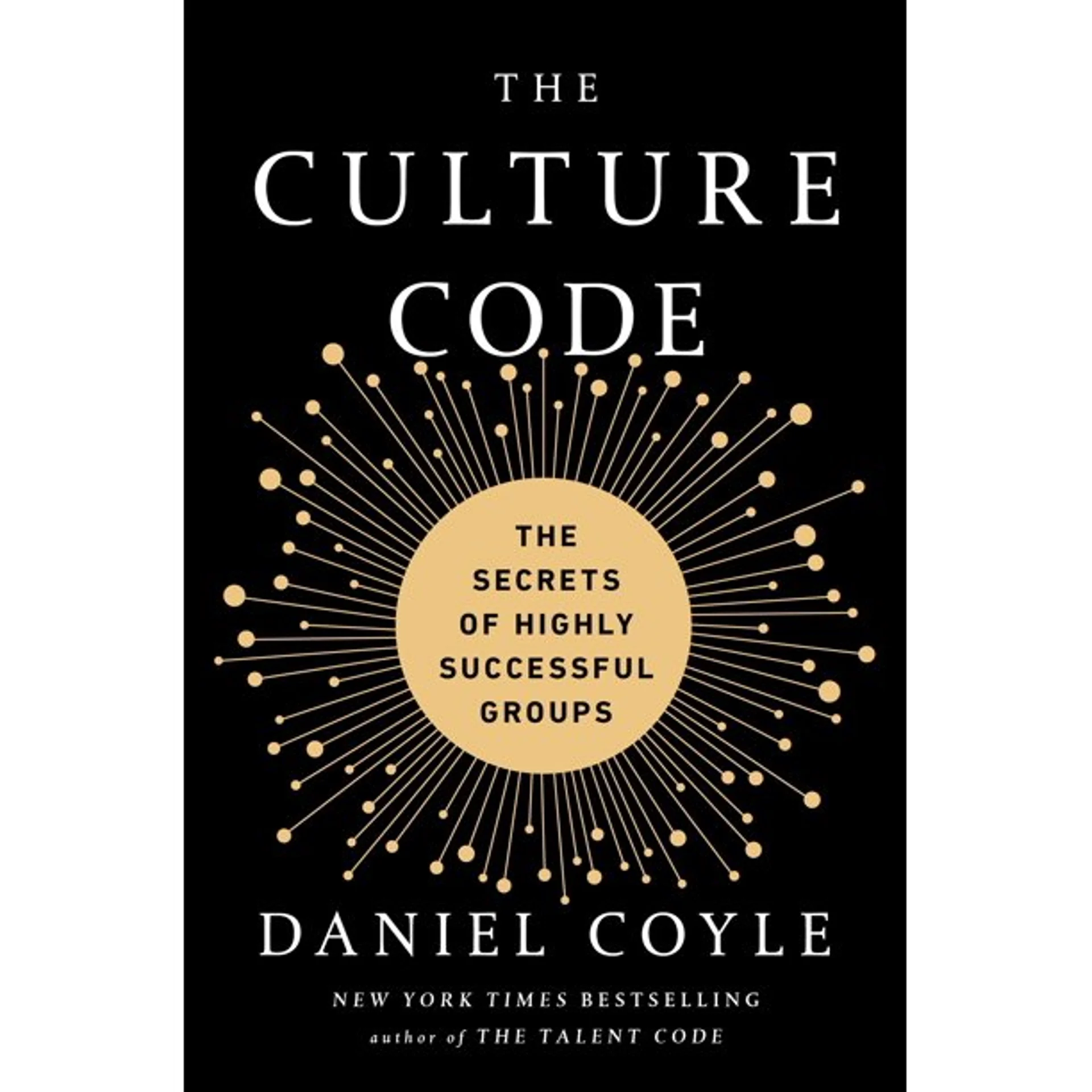 The Culture Code: The Secrets of Highly Successful Groups by Daniel Coyle