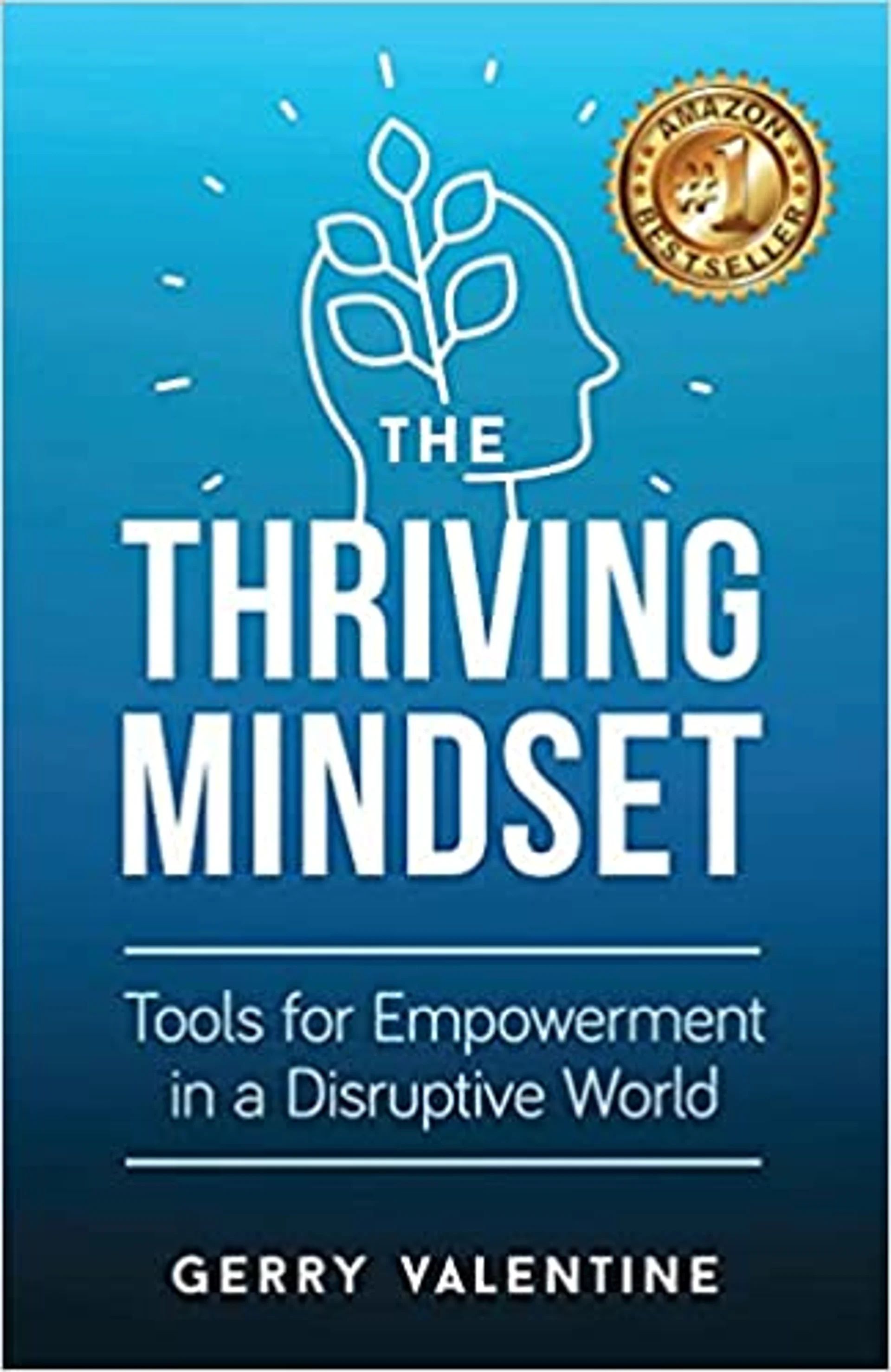 The Thriving Mindset: Tools for Empowerment in a Disruptive World by Gerry Valentine