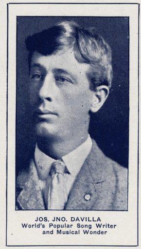 Black and white portrait of a man in a suit and tie. Text below reads, Jos. Jno. Davilla, Worlds Popular Songwriter and Musical Wonder.