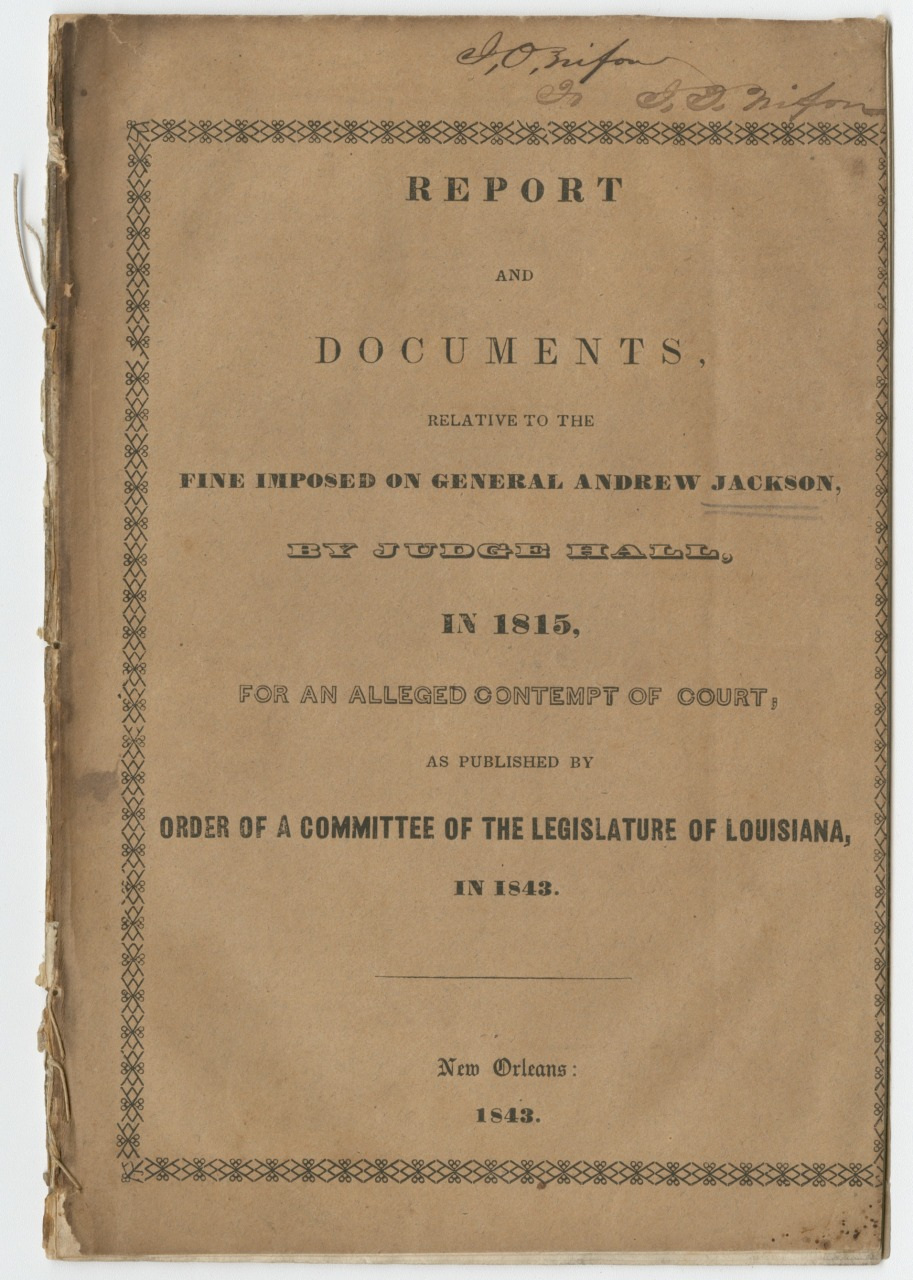 Cover of an 1843 publication titled Report and Documents relating to a fine imposed on General Andrew Jackson by Judge Hall in 1815, for alleged contempt of court, published by a committee of the Louisiana Legislature.