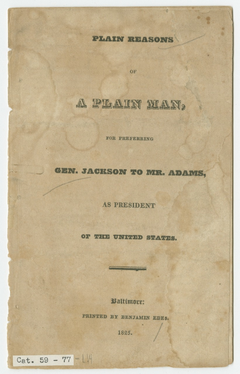 A weathered pamphlet titled Plain Reasons of a Plain Man, for Preferring Gen. Jackson to Mr. Adams, as President of the United States, printed in Baltimore by Benjamin Edes in 1828.