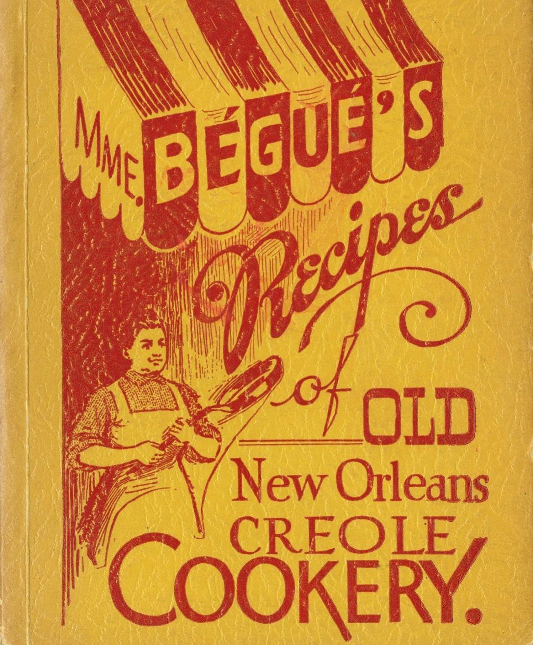 The cover of Mme. Bégué's Recipes of Old New Orleans Creole Cookery featuring a red and yellow illustration of the titular chef holding a frying pan under a striped awning.