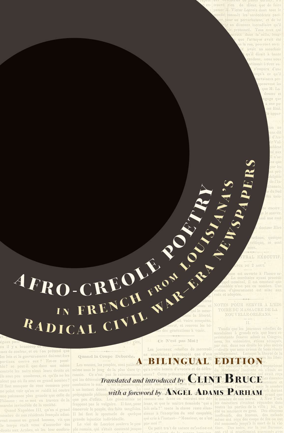 Cover of Afro-Creole Poetry: In French from Louisiana’s Radical Civil War-Era Newspapers. Features a circular design on a background of faded text. Includes A Bilingual Edition and contributors Clint Bruce and Angel Adams Parham.