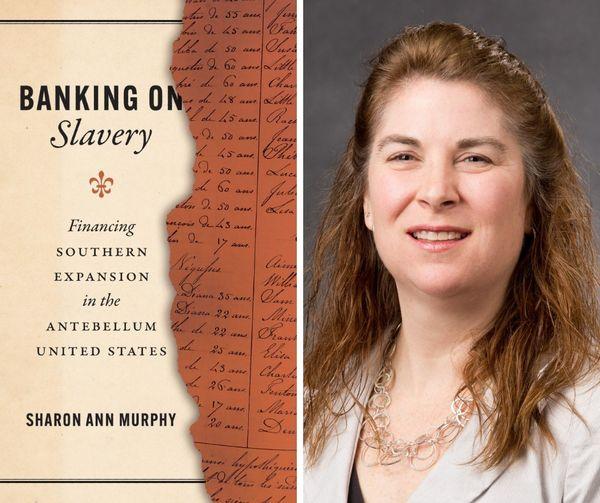 Book cover titled Banking on Slavery by Sharon Ann Murphy, featuring a worn ledger design on the left. Next to it is a professional portrait of a woman with shoulder-length hair, wearing a necklace and a blazer, smiling at the camera.