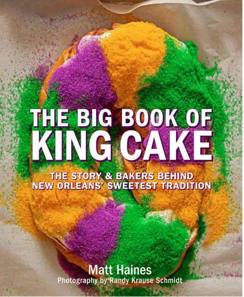 A colorfully decorated king cake in purple, green, and yellow sugar, with text overlay: The Big Book of King Cake: The Story & Bakers Behind New Orleans Sweetest Tradition by Matt Haines, photography by Randy Krause Schmidt.