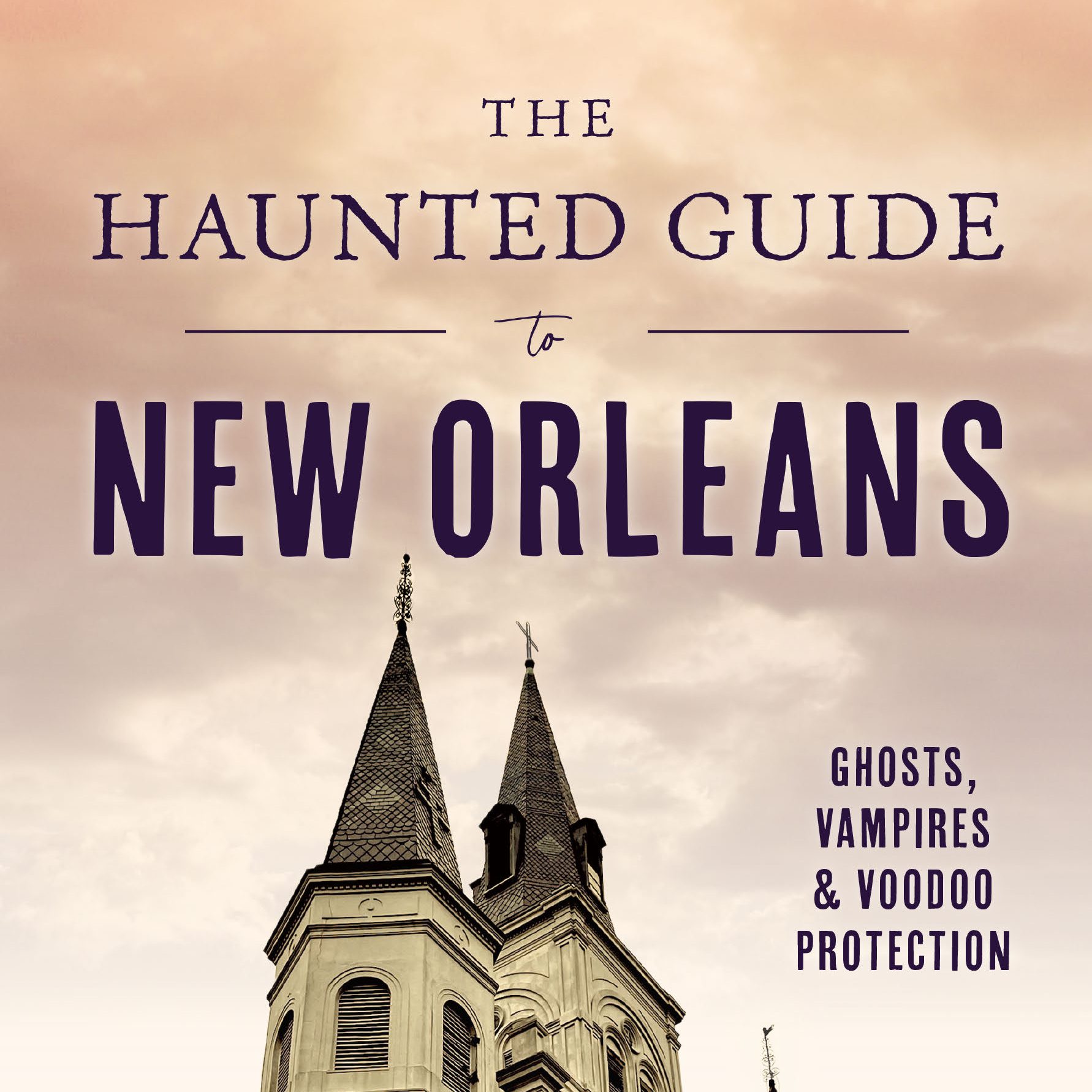 Book cover for "The Huanted Guide to New Orleans" shows St. Louis Cathedral in the French Quarter.