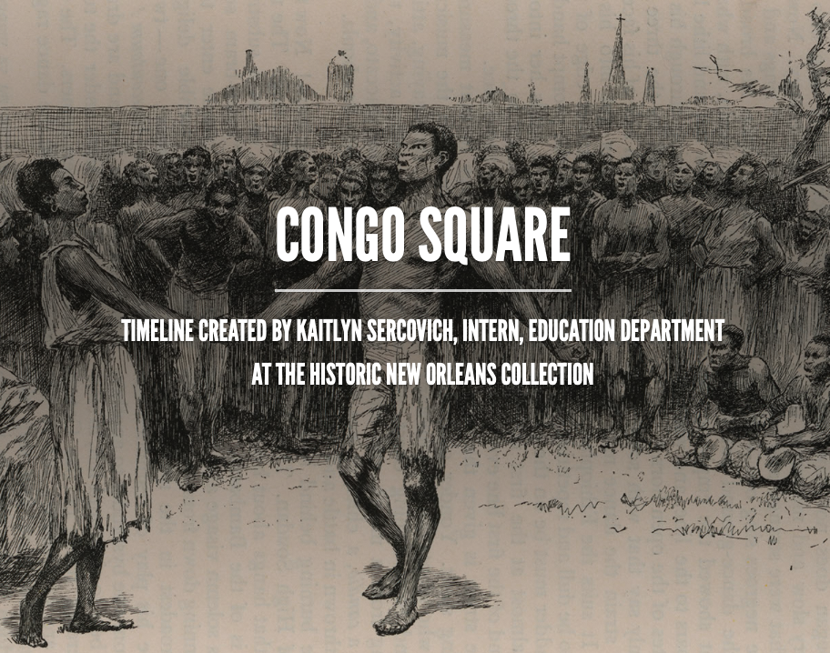 An illustration of people gathered in Congo Square. Text overlay reads: Congo Square. Timeline created by Kaitlyn Sercovich, Intern, Education Department at The Historic New Orleans Collection.