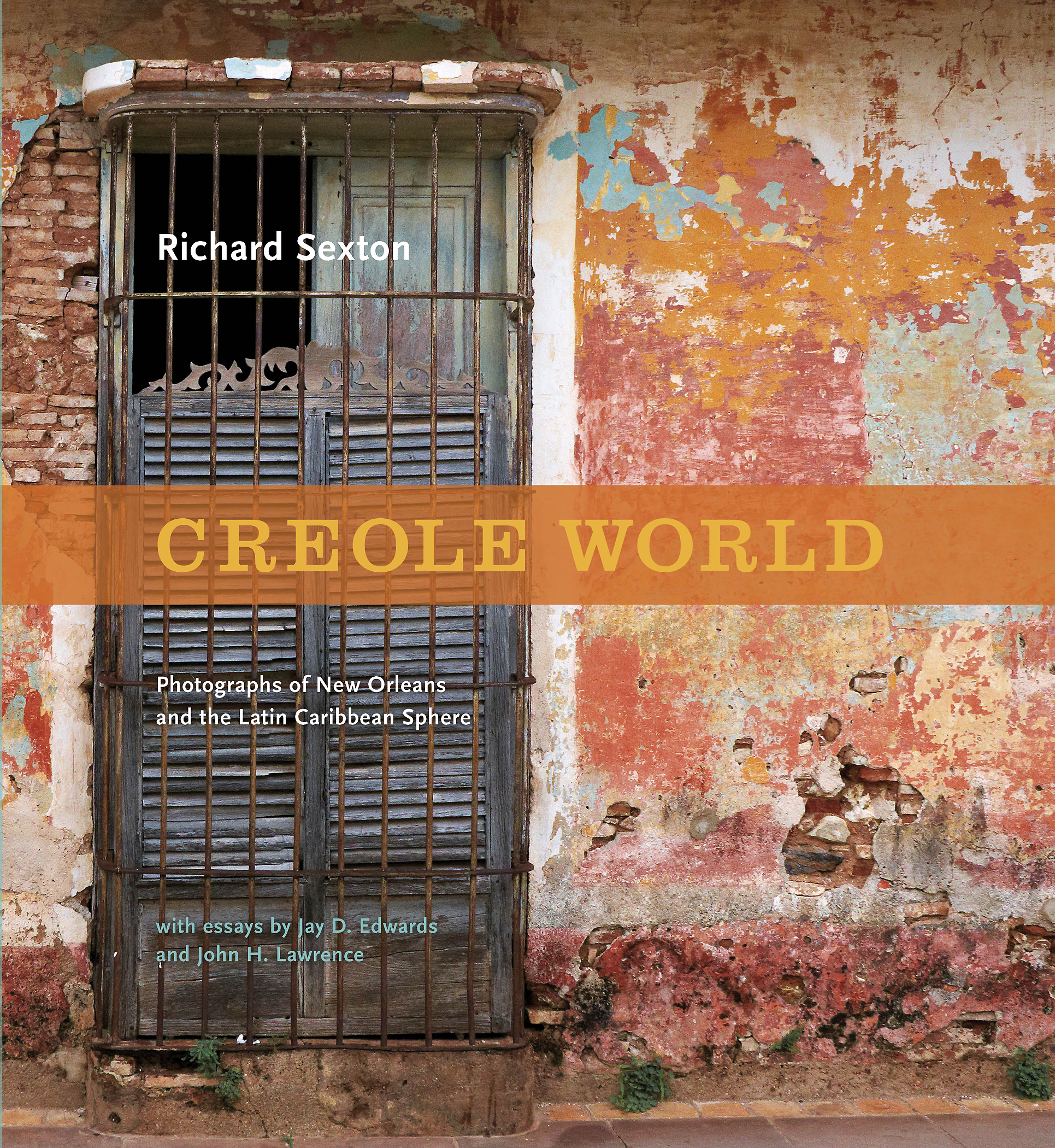 Cover of Creole World by Richard Sexton. Features an old, weathered building facade with a mix of colorful, peeling paint. A gated window is prominent, along with text detailing the books focus on New Orleans and the Latin Caribbean.