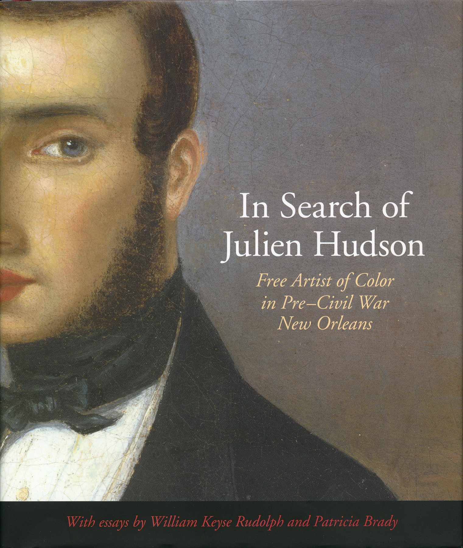 Cover of the book In Search of Julien Hudson showing an illustration of a man with a beard in period attire. Text includes the title and subtitle Free Artist of Color in Pre-Civil War New Orleans and mentions essays by William Keyse Rudolph and Patricia Brady.