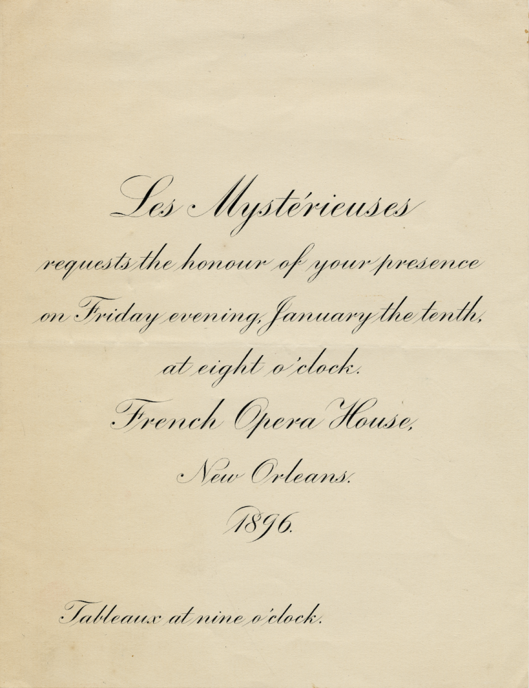 Invitation with elegant script reads: Les Mysterieuses requests the honour of your presence on Friday evening, January the tenth, at eight oclock. French Opera House, New Orleans. 1876. Tableaux at nine oclock.