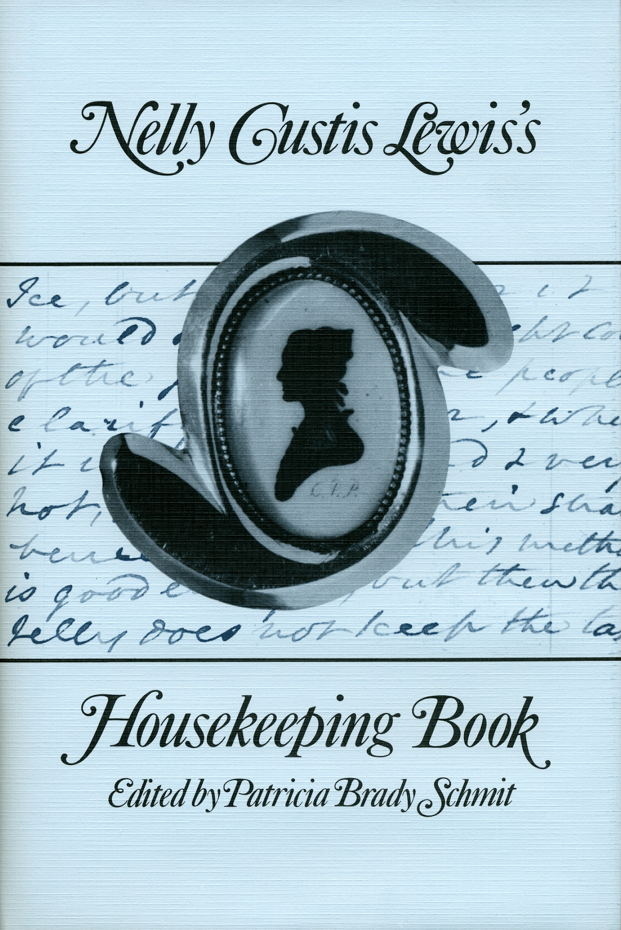 Cover of Nelly Custis Lewis’s Housekeeping Book edited by Patricia Brady Schmit. Features a silhouette cameo and cursive writing in the background.