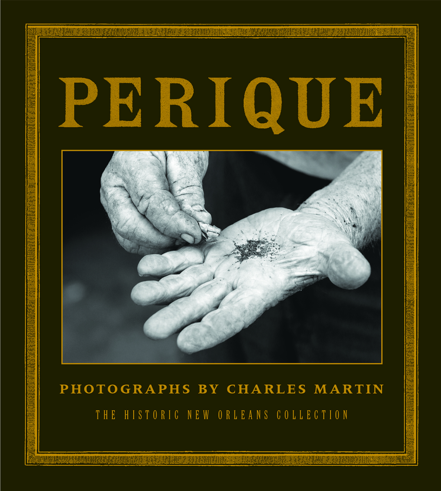 Cover of a book titled Perique featuring a black and white photograph of elderly hands, one holding tobacco leaves while the other sprinkles shredded tobacco. The book is by Charles Martin, part of The Historic New Orleans Collection.