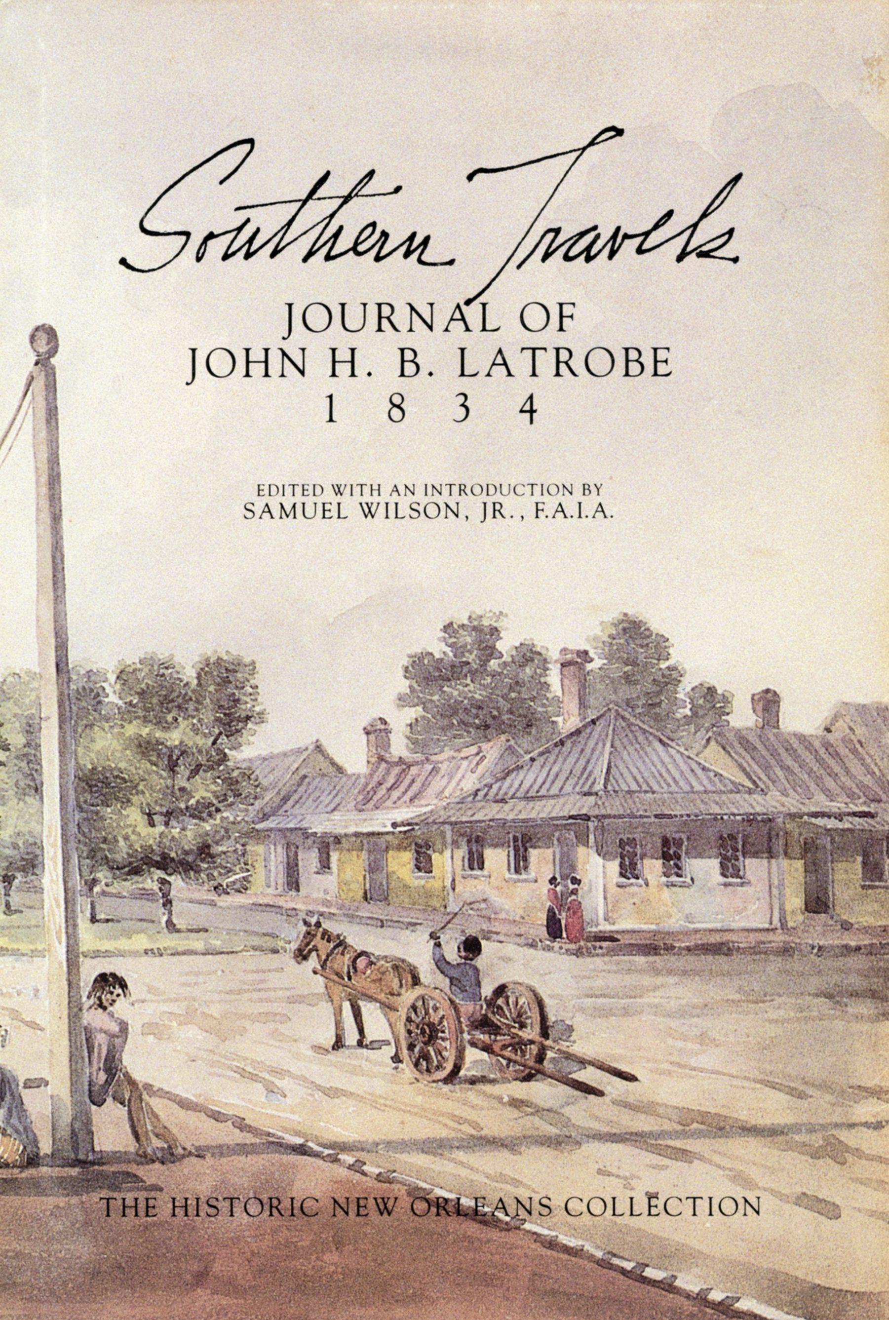 Cover of Southern Travels: Journal of John H. B. Latrobe 1834, edited by Samuel Wilson Jr. Features a watercolor illustration of a street scene with a horse-drawn cart and wooden buildings. Published by The Historic New Orleans Collection.