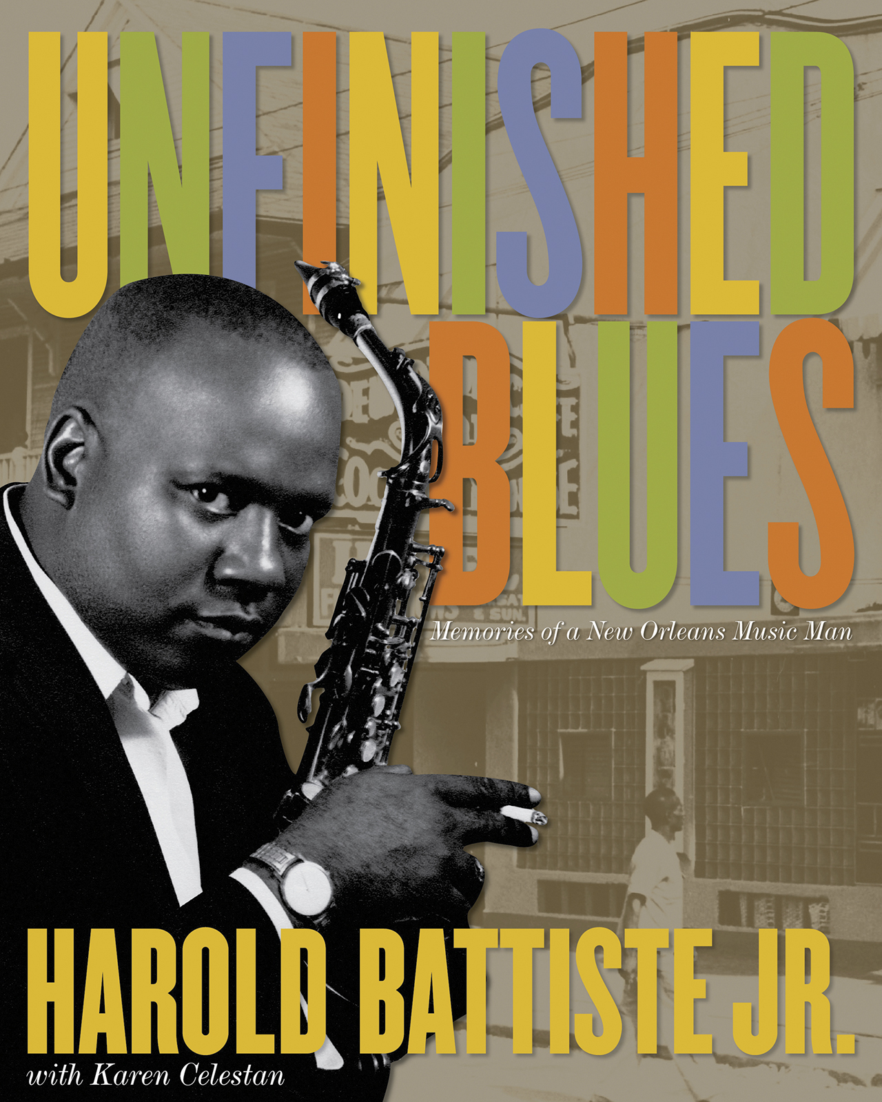 Cover of Unfinished Blues, showing a black and white photo of a man holding a saxophone in the foreground. The background features a sepia-toned street scene. Large colorful text displays the book title and authors name, Harold Battiste Jr.