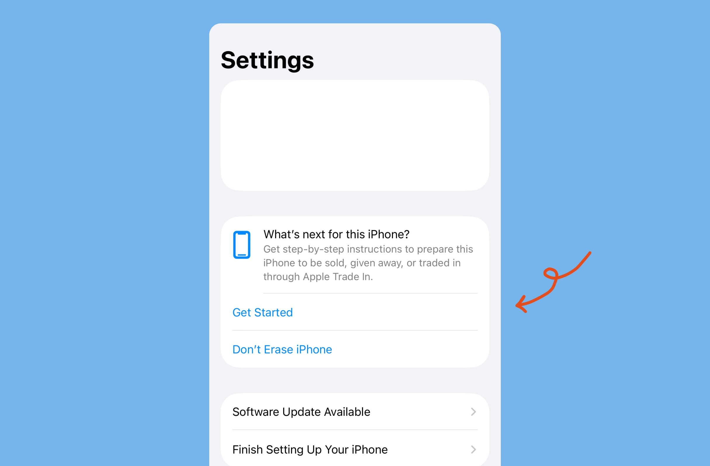 iOS Settings (Apple) — large "Settings" header; white rounded cards on light‑grey panel; card titled "What's next for this iPhone?" with blue phone icon, blue links "Get Started" and "Don't Erase iPhone"; orange hand‑drawn arrow on sky‑blue background.