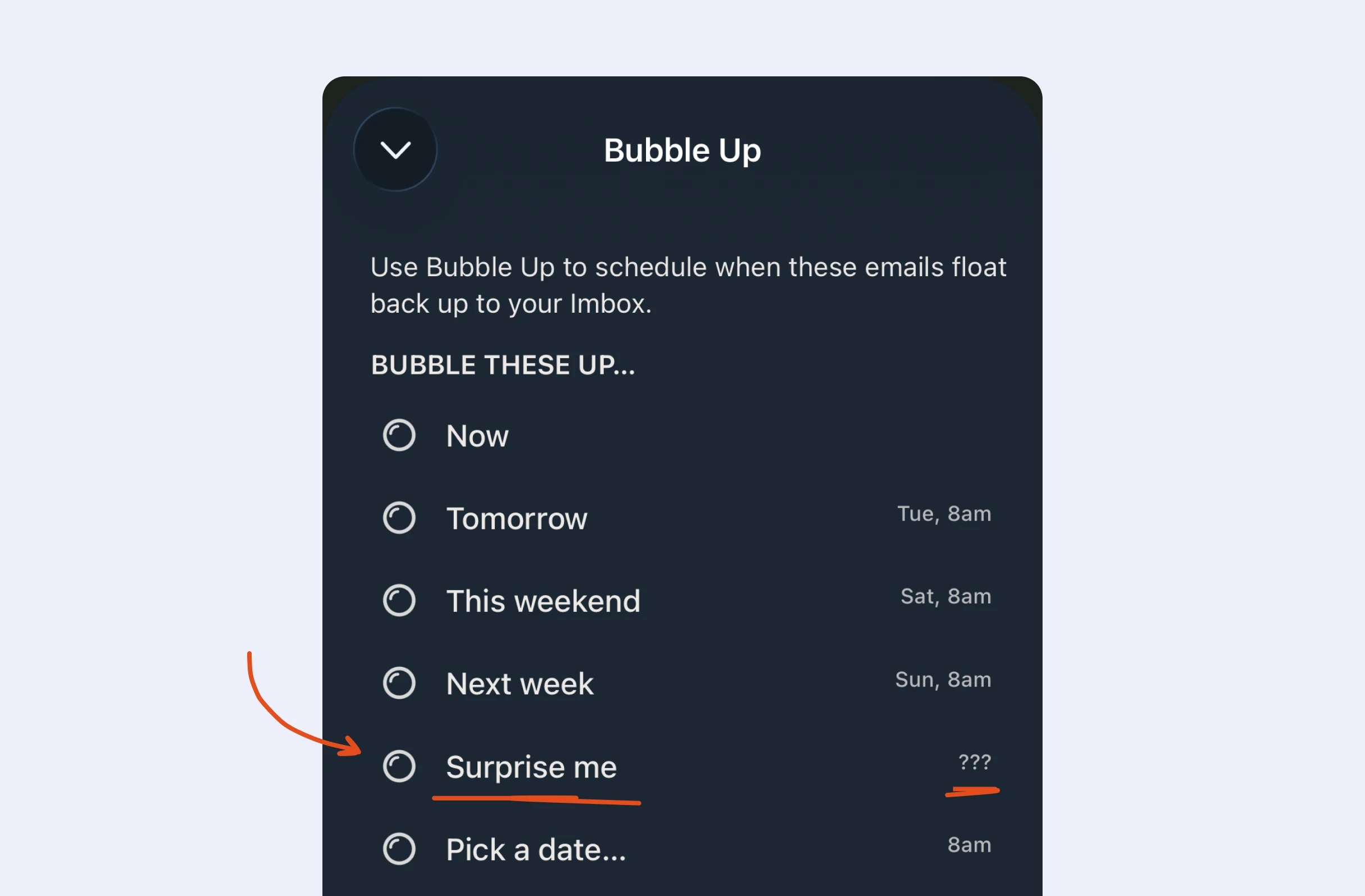 Dark navy "Bubble Up" modal on pale lavender background with radio options (radio buttons): Now; Tomorrow (Tue 8am); This weekend (Sat 8am); Next week (Sun 8am); Surprise me (orange arrow/underline, "???" right); Pick a date (8am).