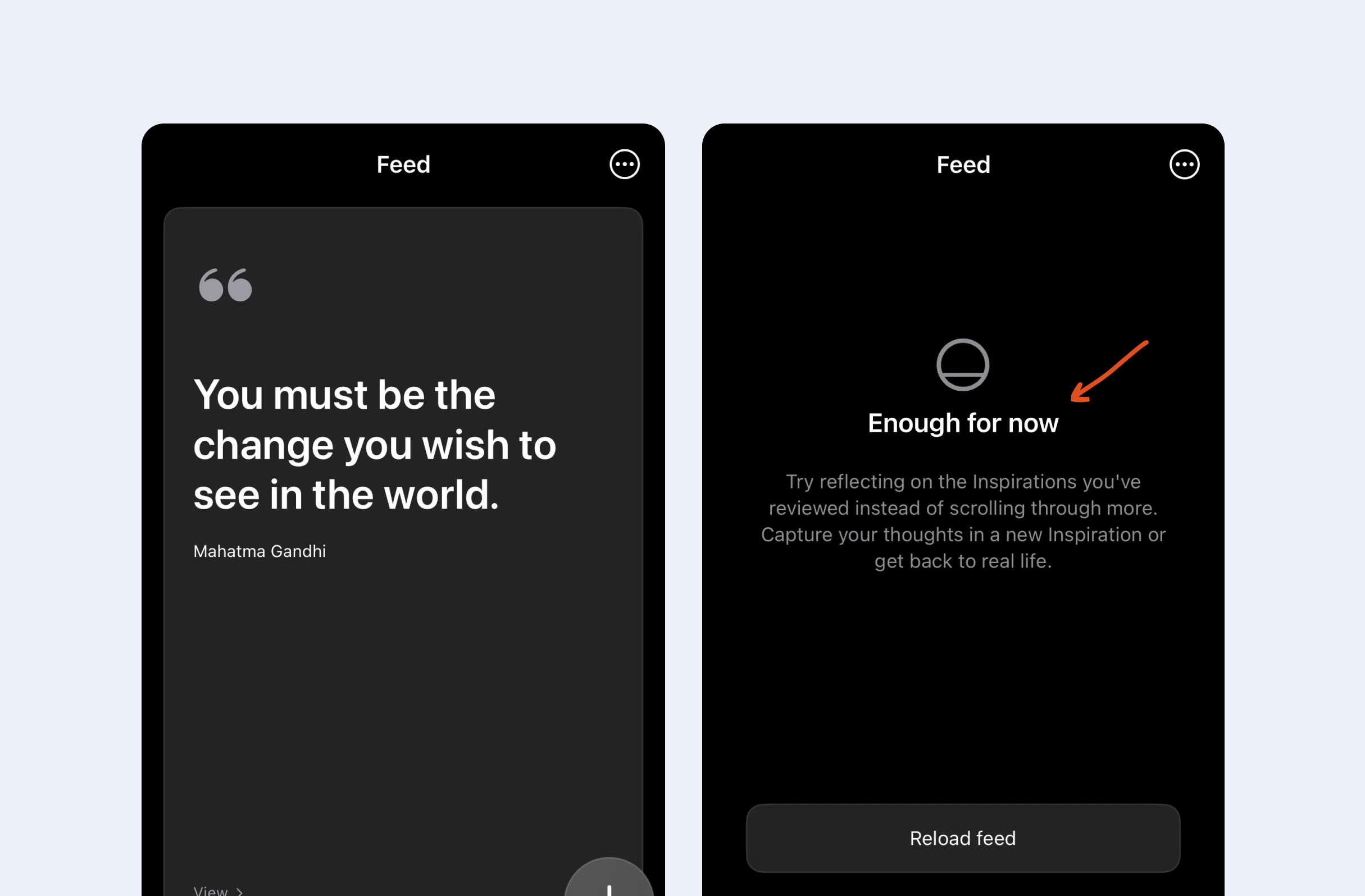 'Feed' header, two black screens. Left: dark‑gray quote card (Gandhi). Right: empty state with circular icon, "Enough for now" heading, gray copy, "Reload feed" button. Orange arrow points to heading; three‑dot menu.