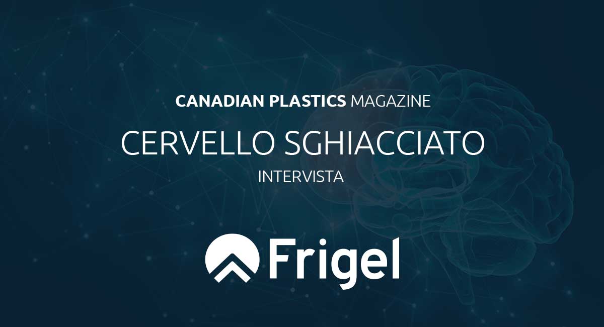 Frigel Canadian Plastics magazine interview 2026 IT banner news