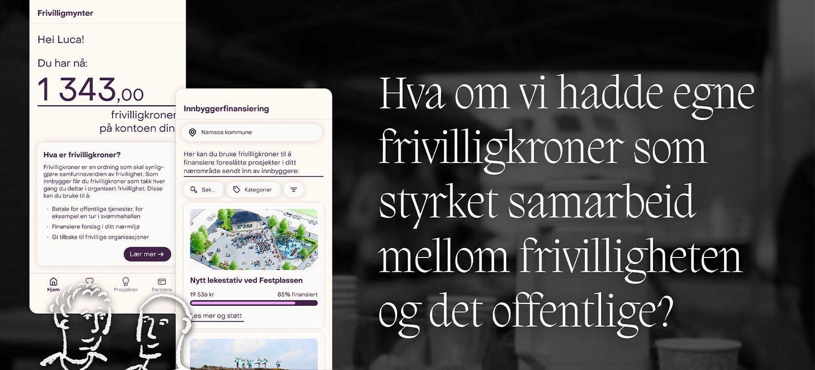 Konseptillustrasjon av mobilapp for frivilligkroner og tekst: “Hva om vi hadde egne frivilligkroner som styrket samarbeid mellom frivilligheten og det offentlige?