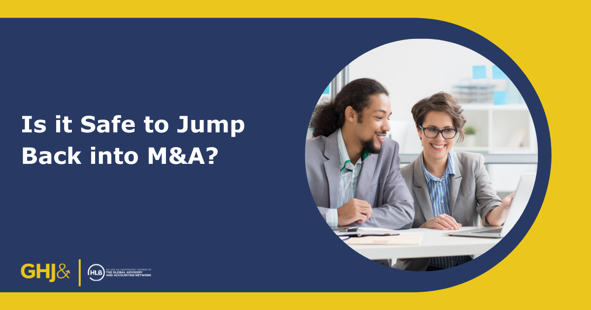 Market Update: Is it Safe to Jump Back into the M&A Waters Again? - GHJ