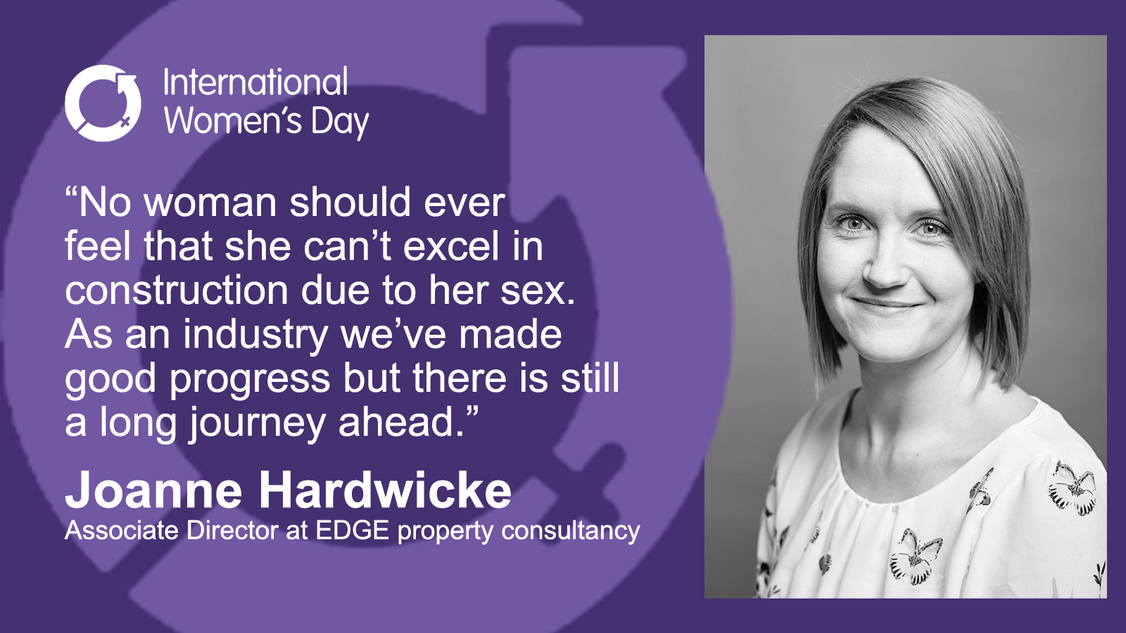 No woman should ever feel that she can't excel in construction due to her sex. As an industry we've made good progress but there is still a long journey ahead. - Joanne Hardwicke