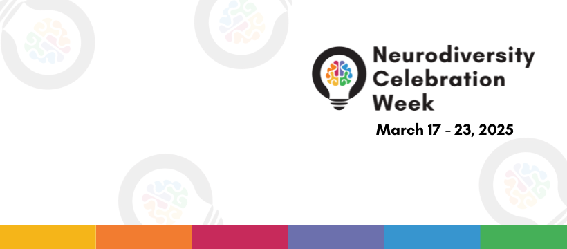 Neurodiversity Celebration Week, March 17 - 23, 2025