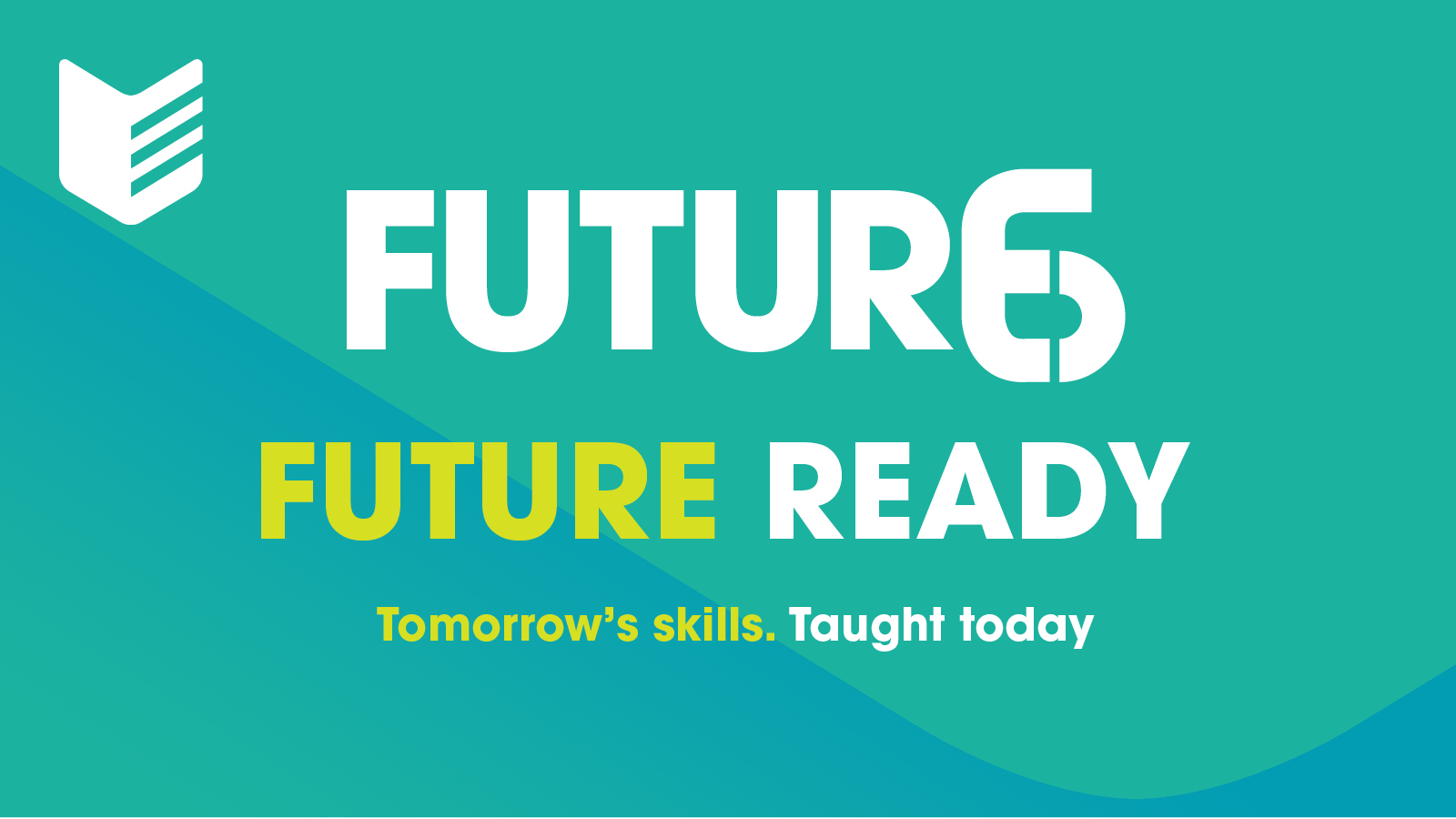 Future 6 Future Ready Tomorrow's skills taught today