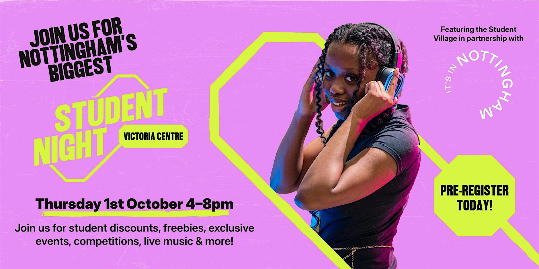 Join us for Nottingham's biggest student night at Victoria Centre
Thursday 1st October 4-8pm
Join us for student discounts, freebies, exclusive events, competitions, live music & more!
Pre-register today