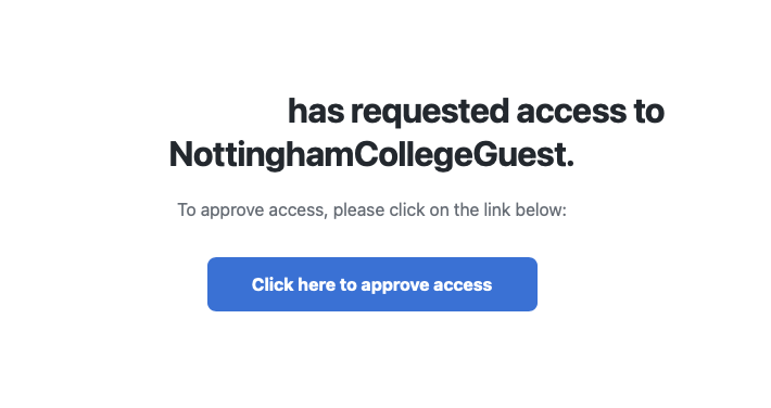 A screen showing a guest has requested access to NottinghamCollegeGuest with a click here to approve button