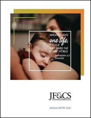 Whoever saves one life, it is as if they saved the entire world. Sanhedrin Talmud. JF&CS Annual Report 2021
