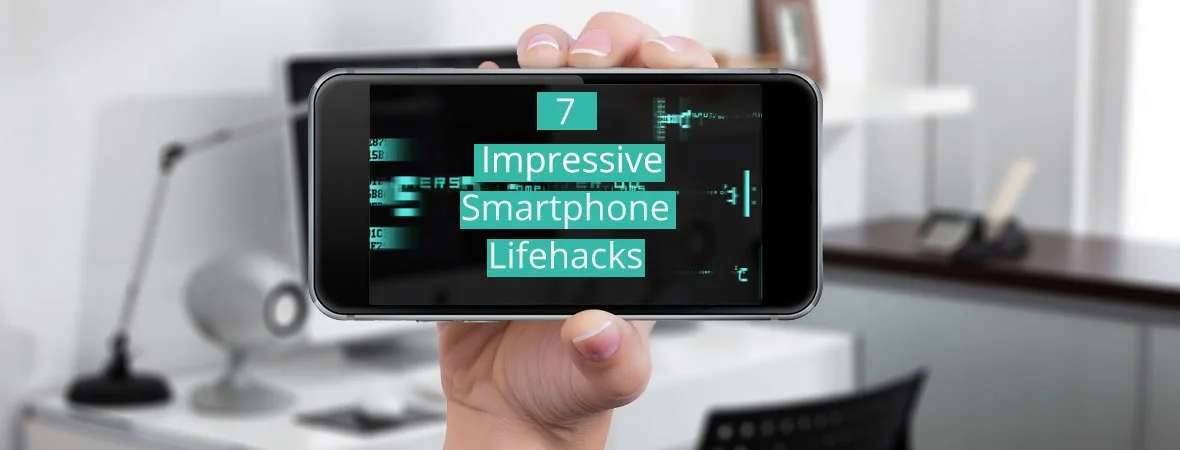 7 Impressive Smartphone Life Hacks You Need To Know