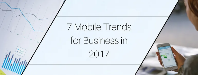 7 Mobile Trends for Business in 2017